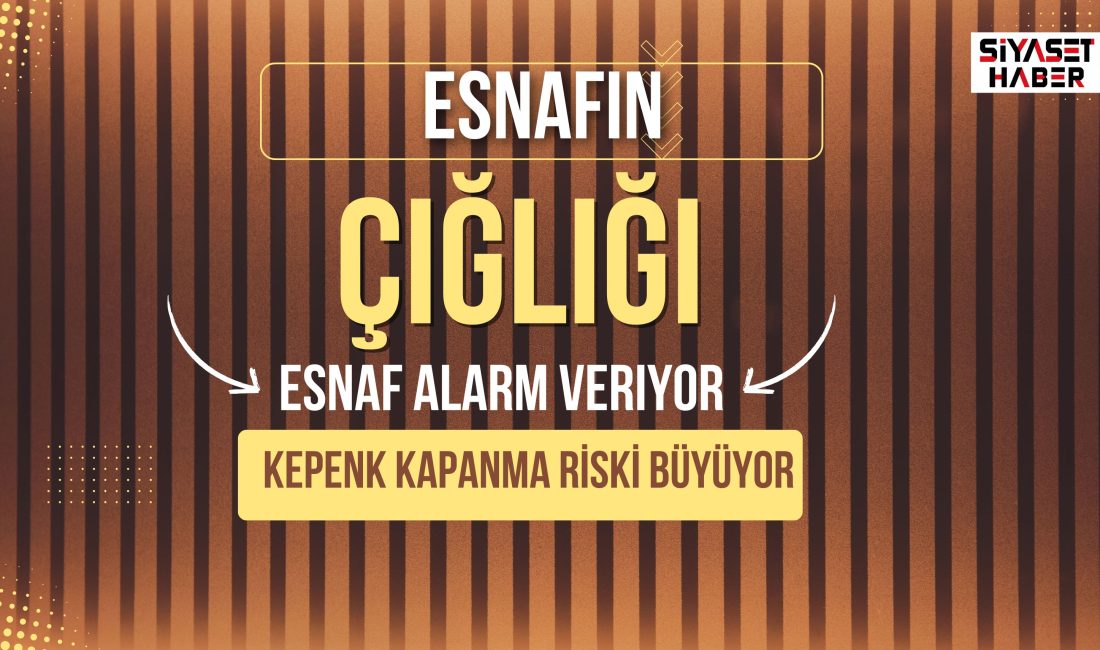 SİYASET HABER - Türkiye genelinde esnaf ve küçük işletmelerden yükselen