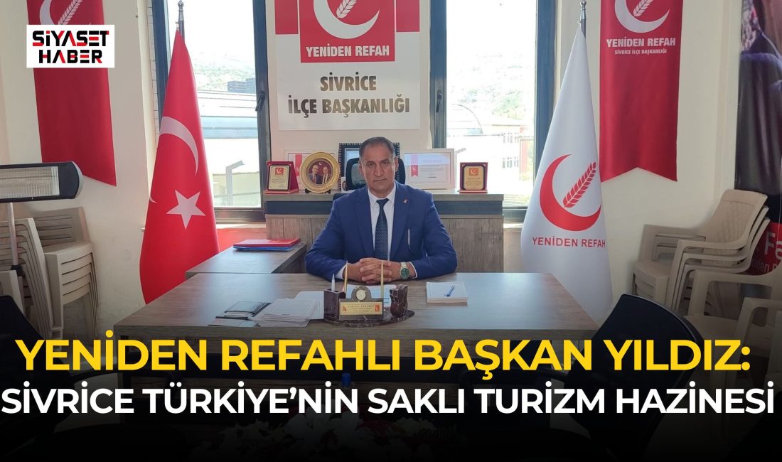 Yeniden Refah Partisi Sivrice İlçe Başkanı Güven Yıldız, Elazığ’ın gözde