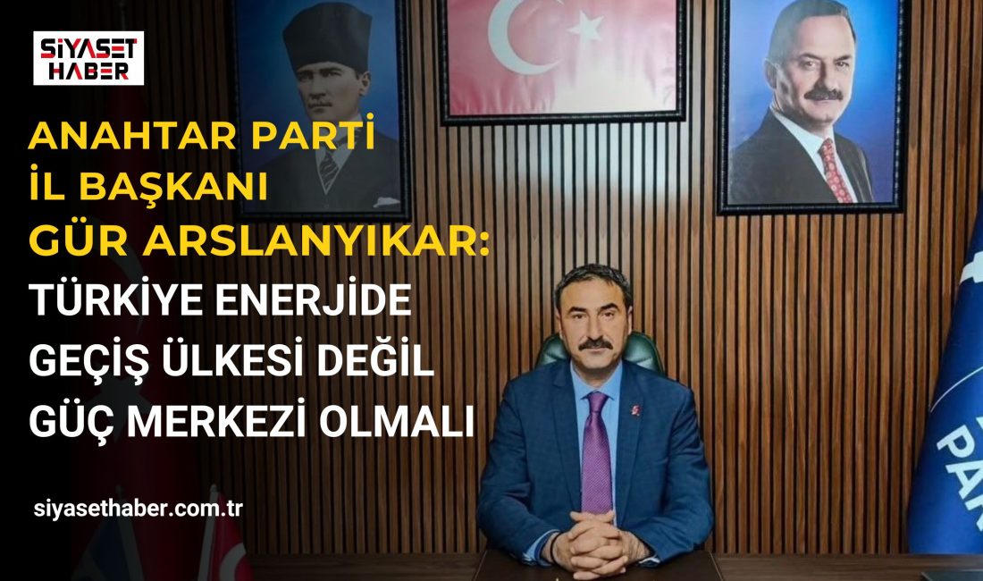 Anahtar Parti (A Parti) Mersin İl Başkanı Gür Arslanyıkar, Türkiye’nin