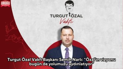 Turgut Özal Vakfı Başkanı Semih Narlı, 8. Cumhurbaşkanı merhum Turgut