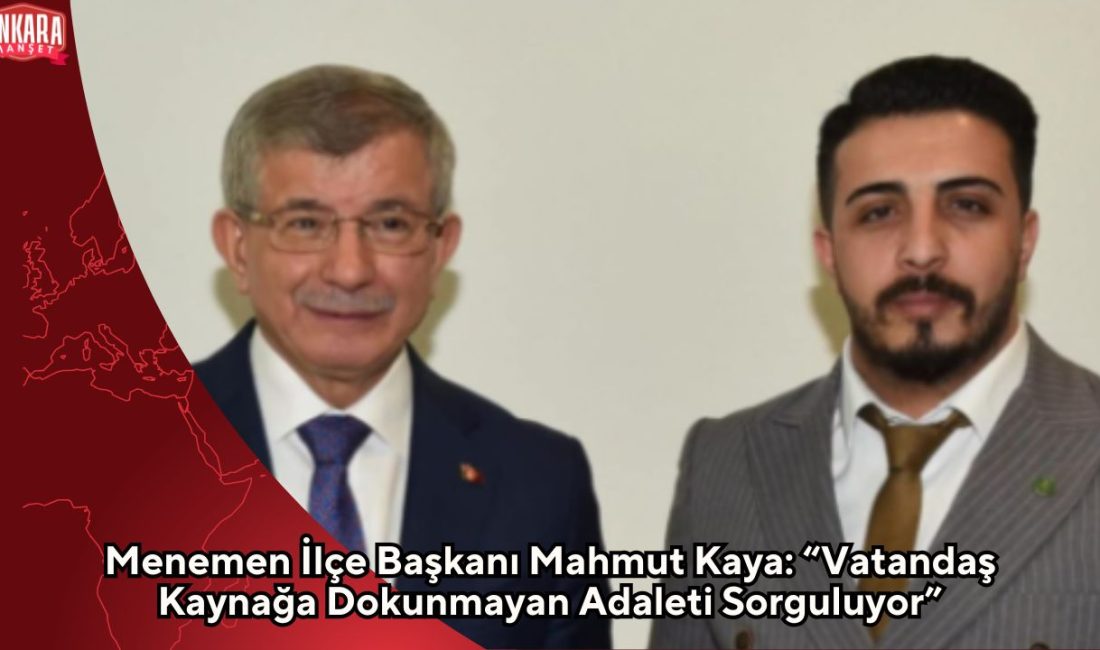 Gelecek Partisi Menemen İlçe Başkanı Mahmut Kaya, sahadaki gözlemlerine dayanarak