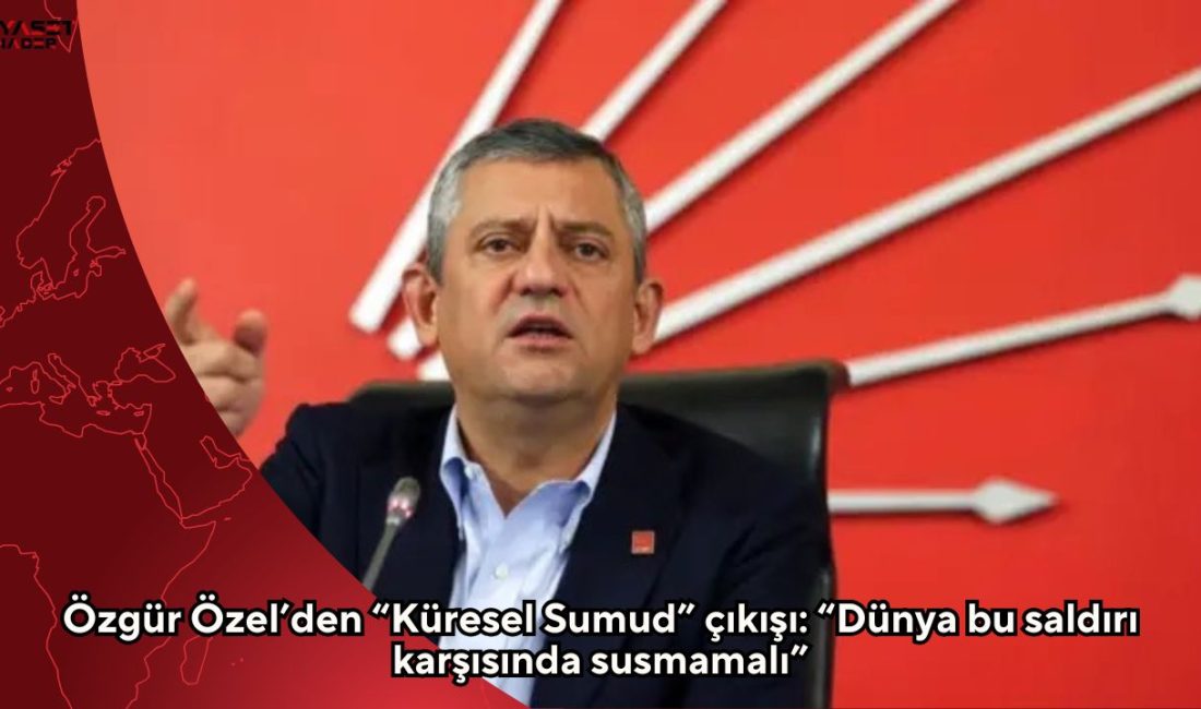 CHP Genel Başkanı Özgür Özel, Gazze’ye yardım taşıyan Küresel Sumud