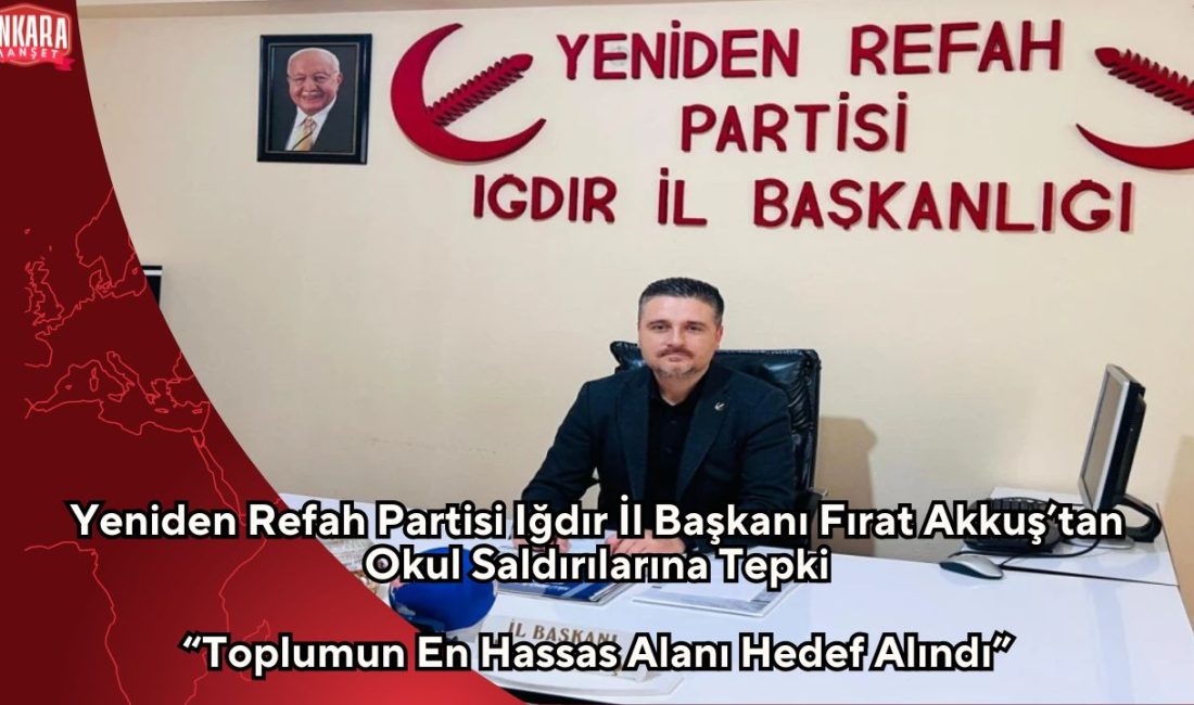 Yeniden Refah Partisi Iğdır İl Başkanı Fırat Akkuş, önceki gün