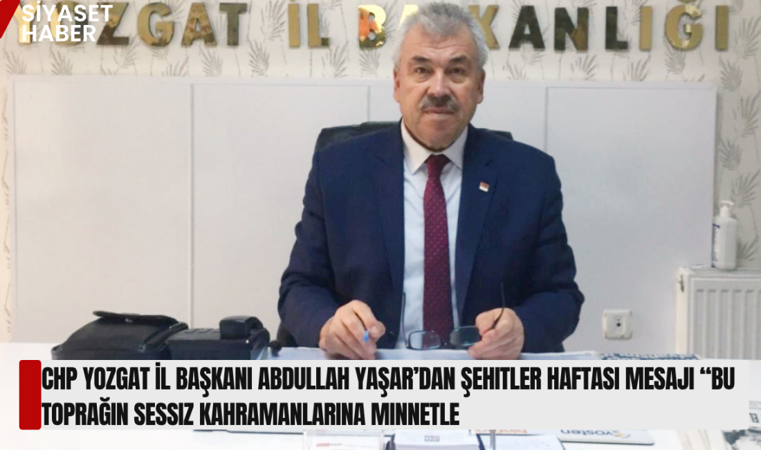 Cumhuriyet Halk Partisi Yozgat İl Başkanı Abdullah Yaşar, Şehitler Haftası