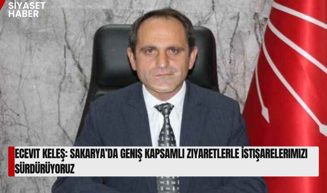 Cumhuriyet Halk Partisi Parti Meclisi Üyesi Ecevit Keleş, Sakarya’da gerçekleştirilen