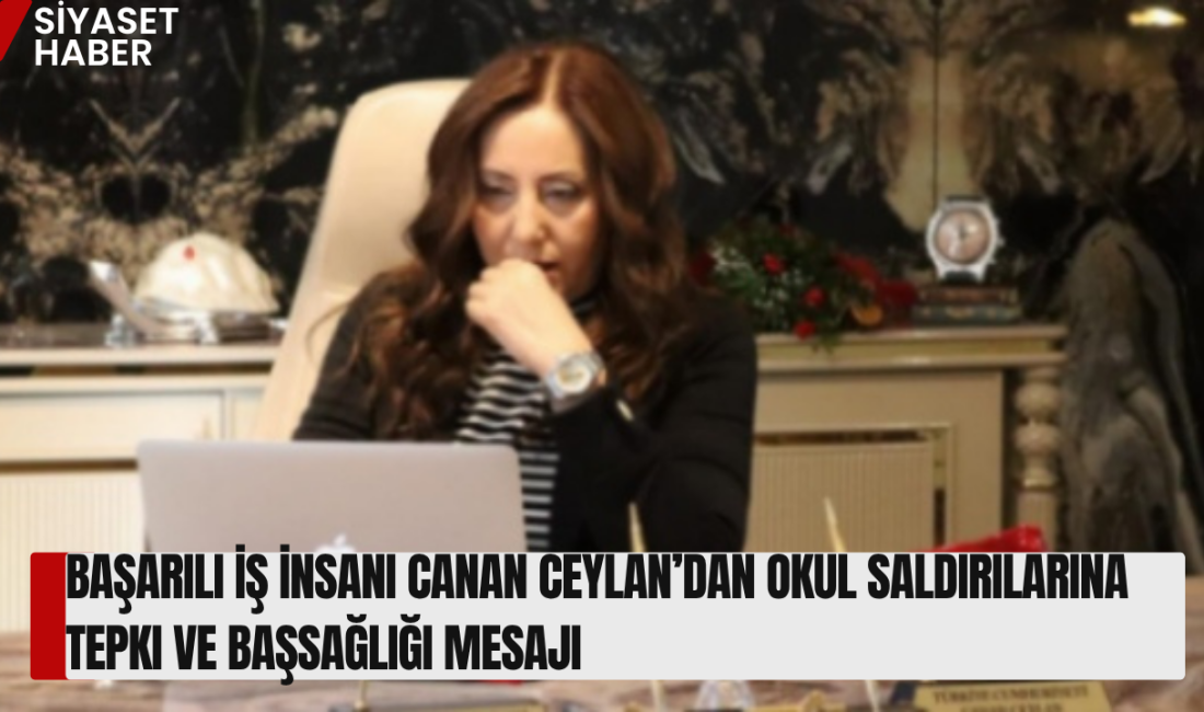 “Yaşanan Acı Hepimizi Derinden Sarstı” Başarılı iş insanı Canan Ceylan,