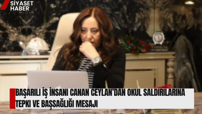 “Yaşanan Acı Hepimizi Derinden Sarstı” Başarılı iş insanı Canan Ceylan,