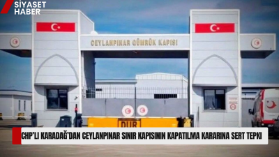 CHP’li Karadağ, Ras Al-Ayn ve Hammam kapılarının kapatılmasının bölge ekonomisini