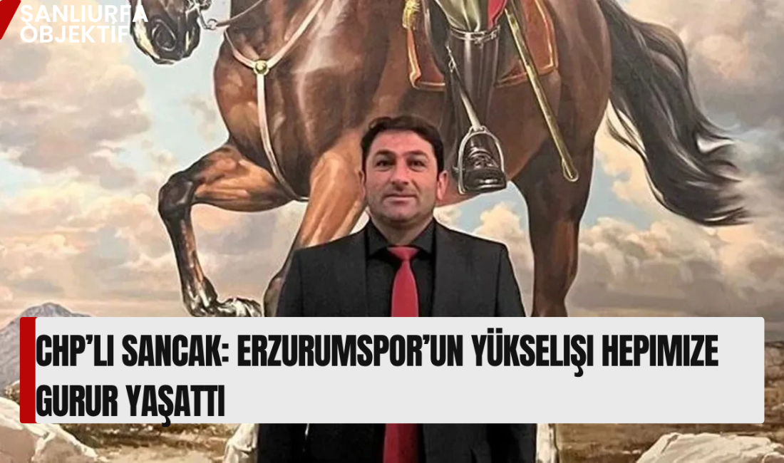 CHP Erzurum Narman İlçe Başkanı İrfan Sancak, Trendyol 1. Lig’de