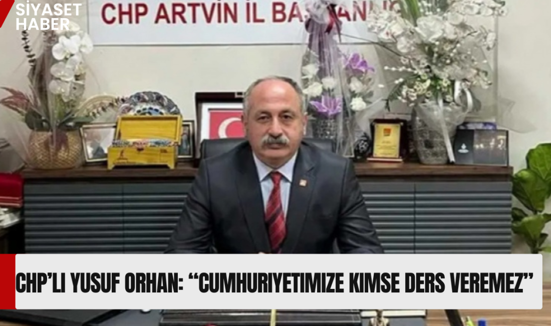 Cumhuriyet Halk Partisi Artvin İl Başkanı Yusuf Orhan, ABD’nin Ankara