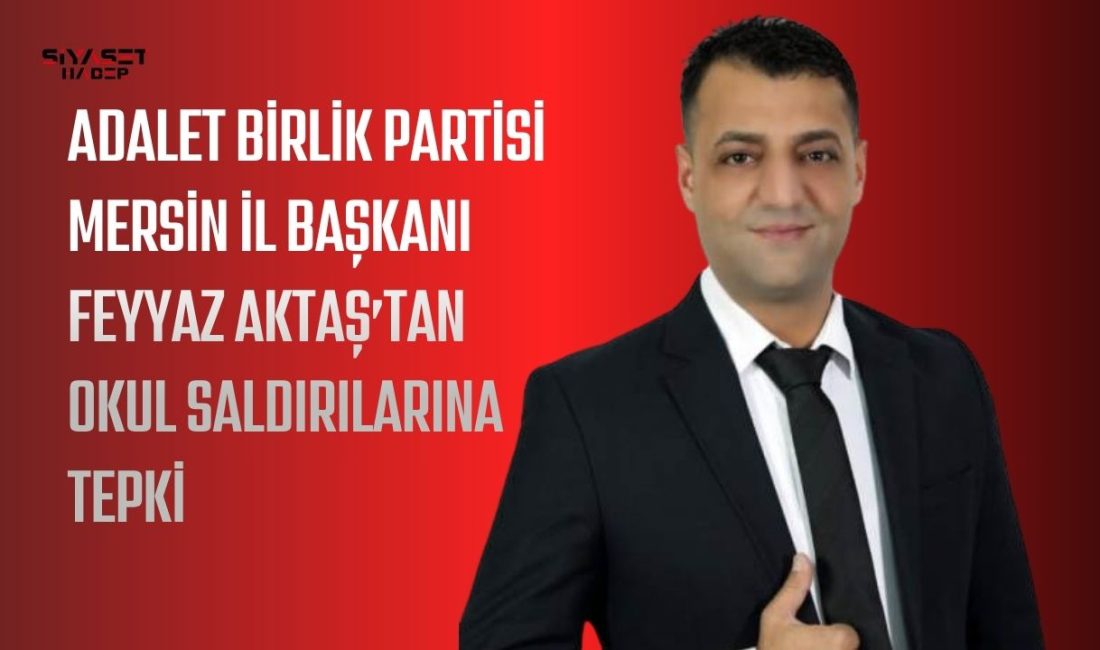 “Eğitim Kurumlarına Yönelen Şiddet İnsanlığa Karşıdır” Adalet Birlik Partisi Mersin