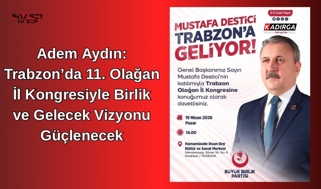 Büyük Birlik Partisi Trabzon İl Başkanı Adem Aydın, partisinin 11.