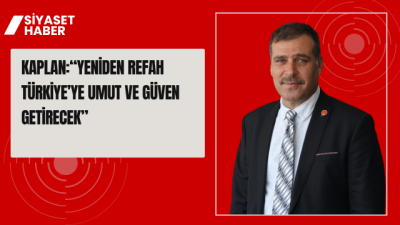 Yeniden Refah Partisi Genel Merkez MKYK Üyesi Hikmet Kaplan, Türkiye’nin