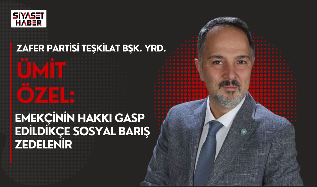 Zafer Partisi Genel Merkez Teşkilat İşleri Başkan Yardımcısı Ümit Özel,