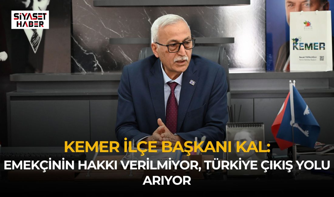 Anahtar Parti Kemer İlçe Başkanı Ramazan Kal, Türkiye’de emekçilerin ve