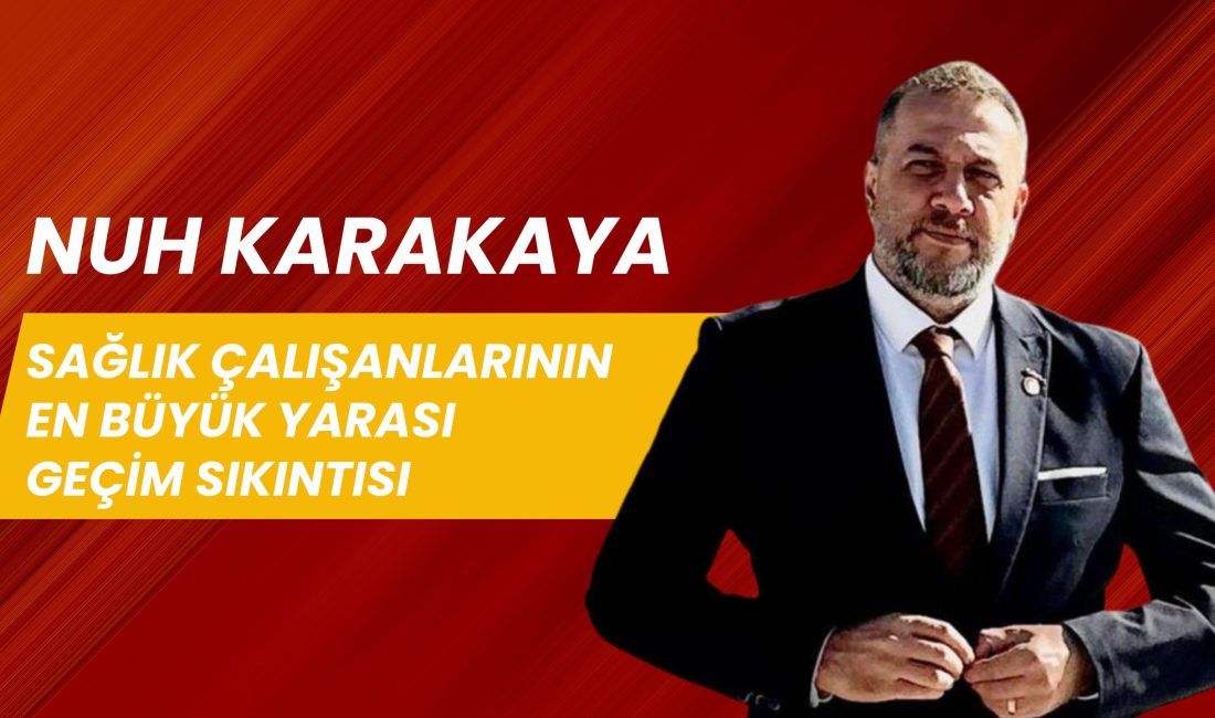 Genel Sağlık İş Sendikası Orta Anadolu Şube Başkanı Nuh Karakaya,