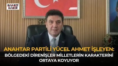 Anahtar Parti Erzurum İl Başkanı Yücel Ahmet İşleyen, bölgesel gelişmeler