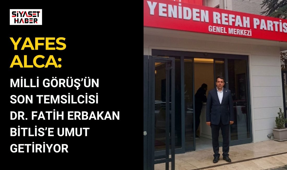 Yeniden Refah Partisi Bitlis Hizan İlçe Başkanı Yafes Alca, Genel