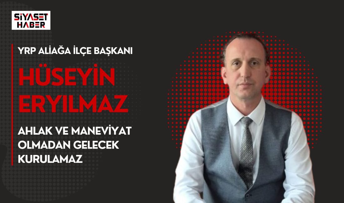 Yeniden Refah Partisi Aliağa İlçe Başkanı Hüseyin Eryılmaz, son dönemde
