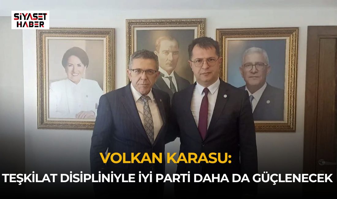 İYİ Parti Sivas İl Başkanı Volkan Karasu, teşkilat yapısının güçlendirilmesine