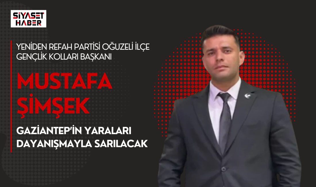 Yeniden Refah Partisi Oğuzeli İlçe Gençlik Kolları Başkanı Mustafa Şimşek,