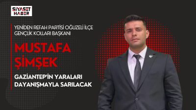 Yeniden Refah Partisi Oğuzeli İlçe Gençlik Kolları Başkanı Mustafa Şimşek,