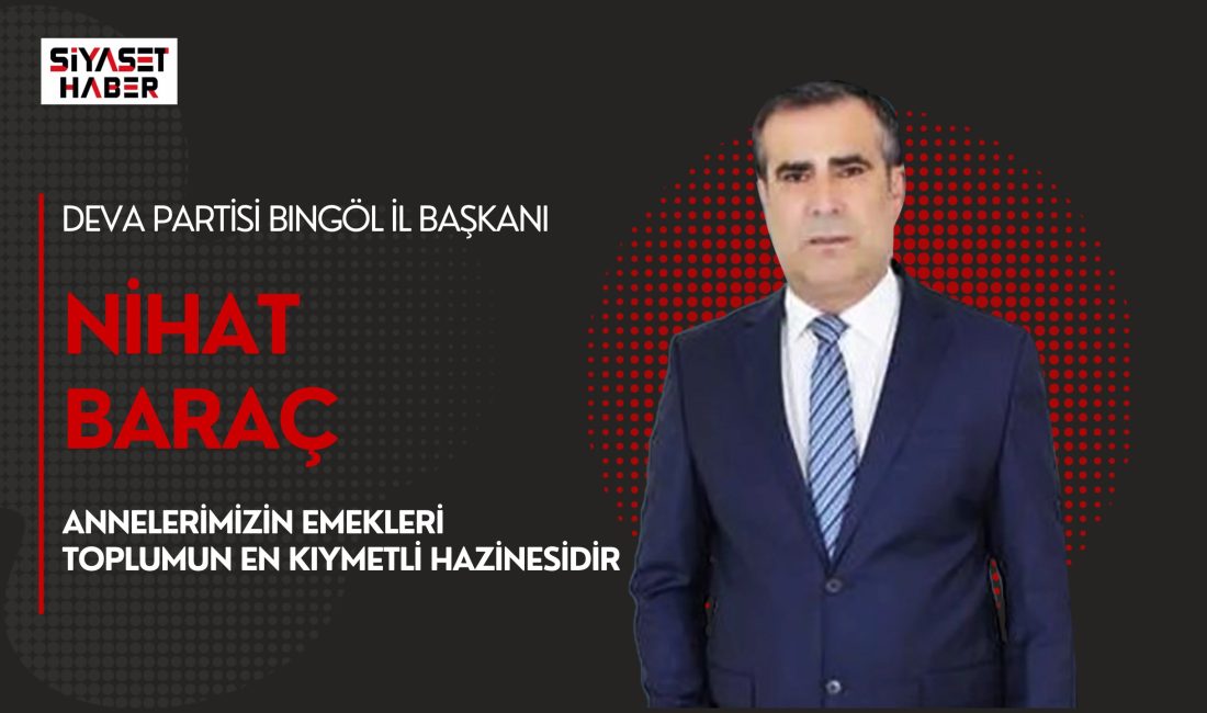DEVA Partisi Bingöl İl Başkanı Nihat Baraç, Anneler Günü dolayısıyla