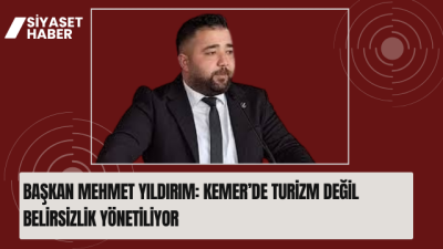 Yeniden Refah Partisi Kemer İlçe Başkanı Mehmet Yıldırım, Kemer’de turizm