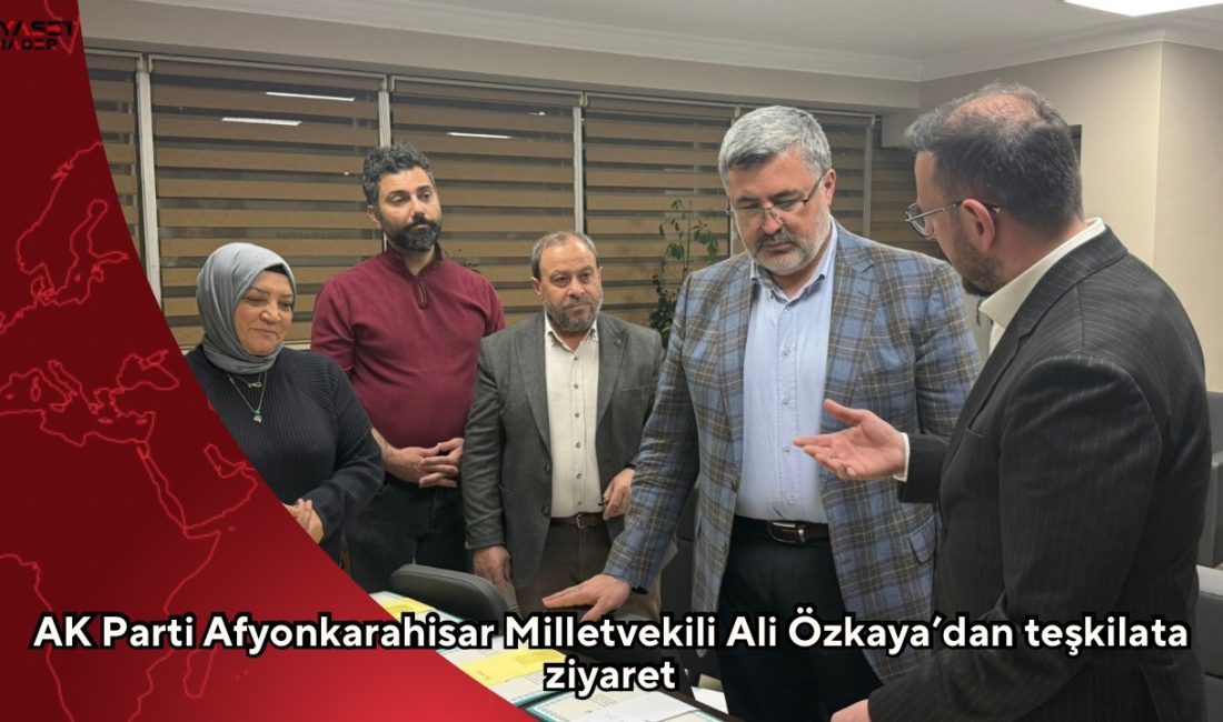AK Parti Afyonkarahisar Milletvekili Ali Özkaya, Merkez İlçe Teşkilatı’nı ziyaret