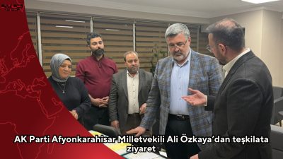 AK Parti Afyonkarahisar Milletvekili Ali Özkaya, Merkez İlçe Teşkilatı’nı ziyaret