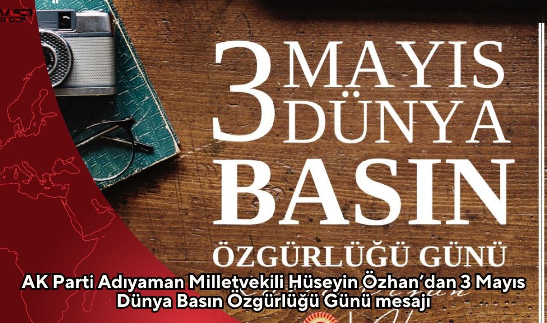 AK Parti Adıyaman Milletvekili Hüseyin Özhan, 3 Mayıs Dünya Basın