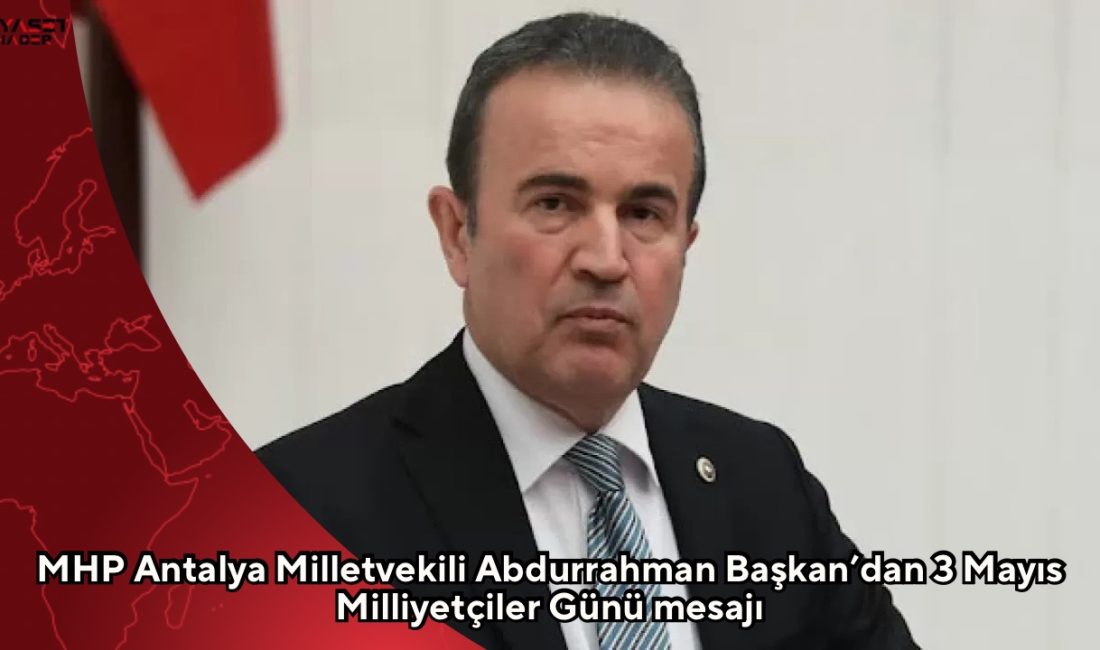 MHP Antalya Milletvekili Abdurrahman Başkan, 3 Mayıs Milliyetçiler Günü dolayısıyla