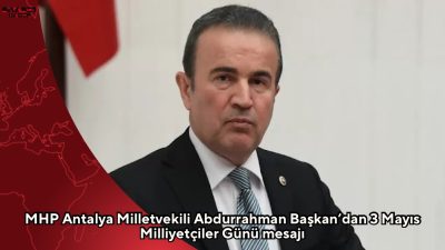 MHP Antalya Milletvekili Abdurrahman Başkan, 3 Mayıs Milliyetçiler Günü dolayısıyla