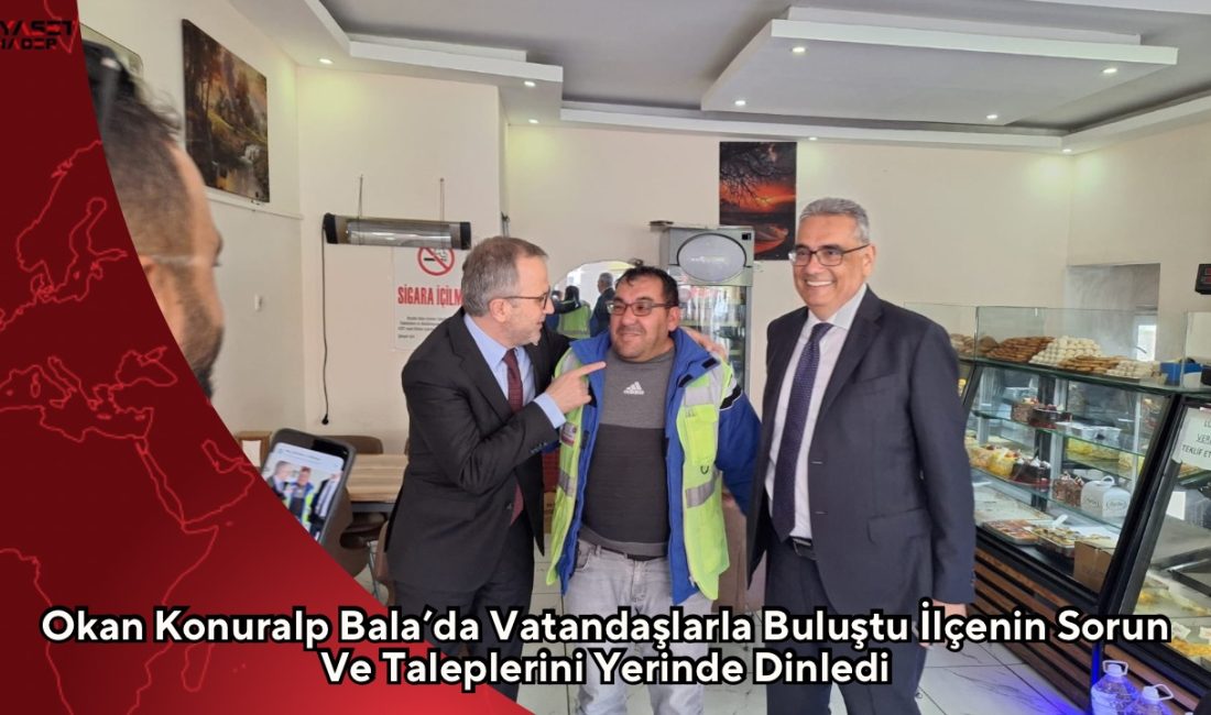 CHP Ankara Milletvekili Okan Konuralp, Bala’da gerçekleştirdiği ziyaretlerde esnaf, STK