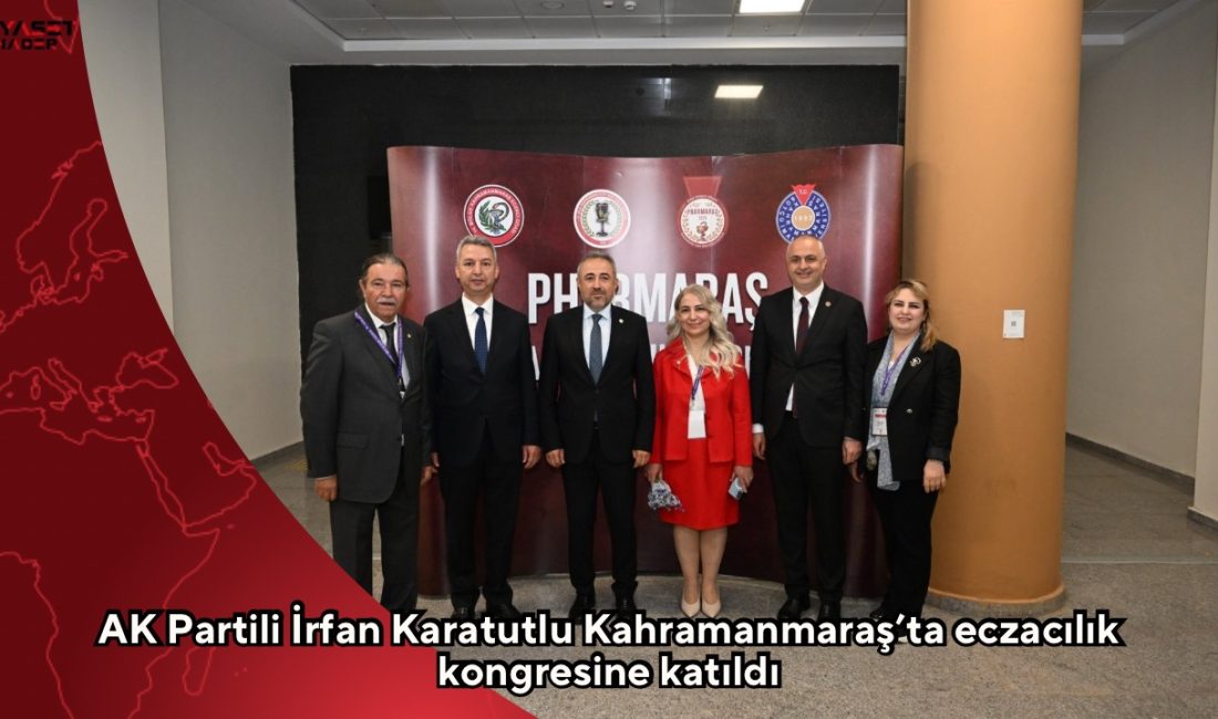 AK Parti Kahramanmaraş Milletvekili Dr. İrfan Karatutlu, Pharmaraş Eczacılık Kongresi’nde