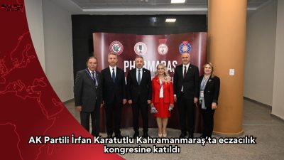 AK Parti Kahramanmaraş Milletvekili Dr. İrfan Karatutlu, Pharmaraş Eczacılık Kongresi’nde