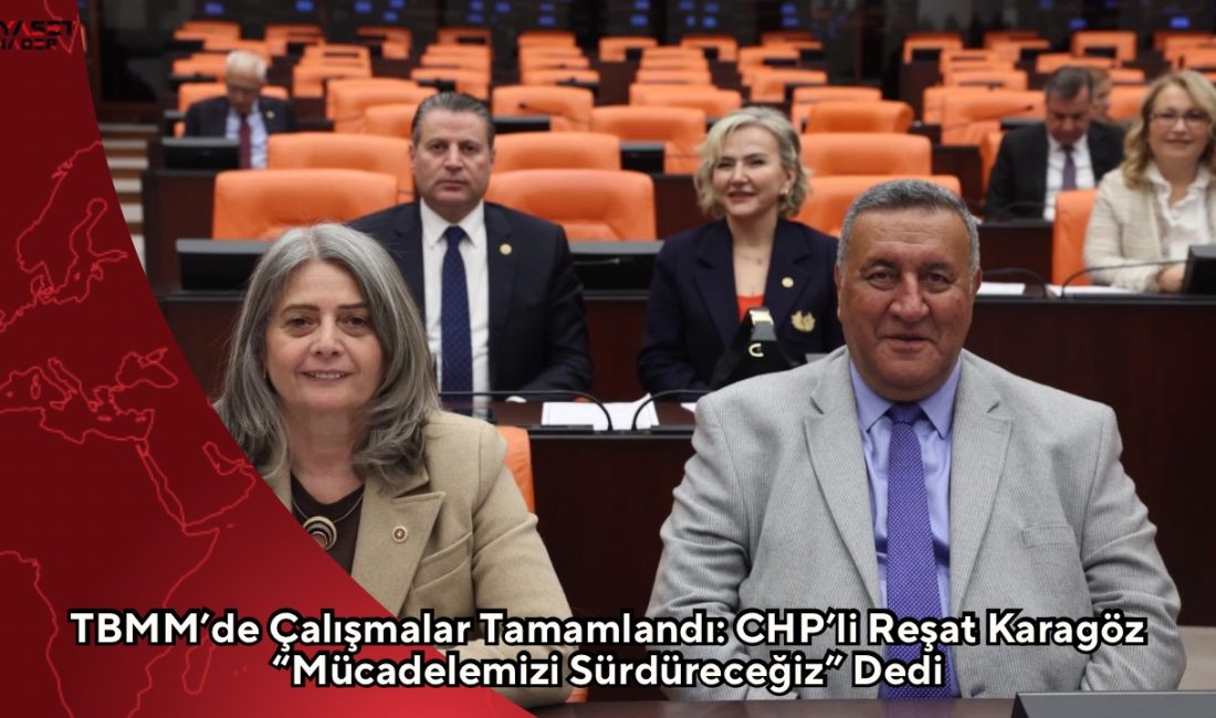 CHP Amasya Milletvekili Reşat Karagöz, TBMM Genel Kurulu’ndaki çalışmaların tamamlandığını
