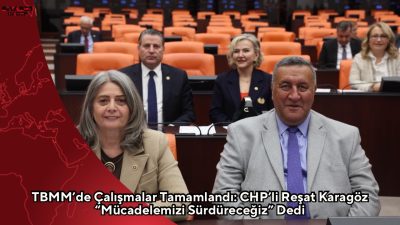 CHP Amasya Milletvekili Reşat Karagöz, TBMM Genel Kurulu’ndaki çalışmaların tamamlandığını