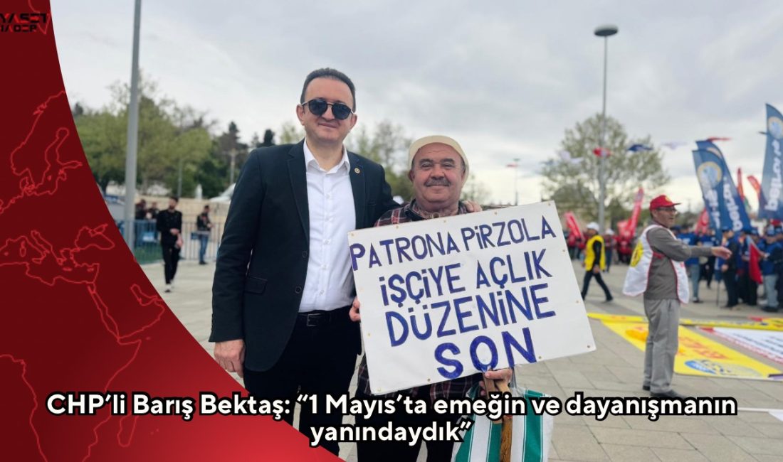 CHP Konya Milletvekili Av. Barış Bektaş, 1 Mayıs İşçi Bayramı