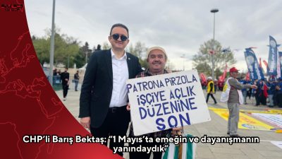 CHP Konya Milletvekili Av. Barış Bektaş, 1 Mayıs İşçi Bayramı