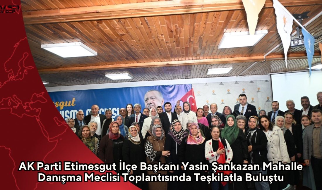 AK Parti Etimesgut İlçe Başkanı Yasin Şankazan, AK Parti Ankara