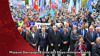 İYİ Parti Genel Başkanı Müsavat Dervişoğlu, Edirne’de TÜRK-İŞ tarafından düzenlenen