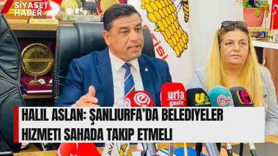 Anavatan Partisi Genel Merkez Teşkilat Başkan Yardımcısı Halil Aslan, Şanlıurfa’daki