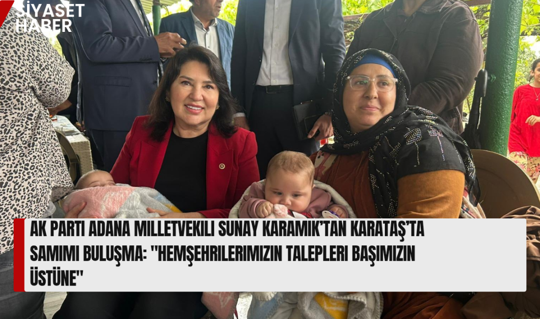 AK Parti Adana Milletvekili Sunay Karamık, Karataş ilçesine bağlı Adalı