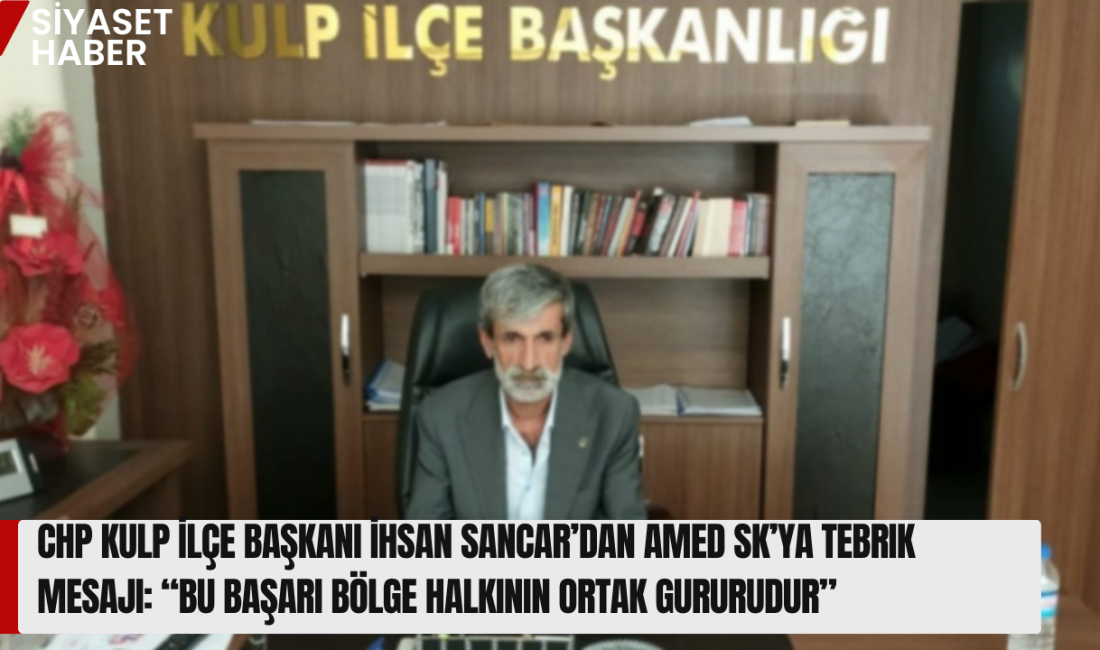 Tarihi Yükseliş Gurur Yarattı Cumhuriyet Halk Partisi Kulp İlçe Başkanı