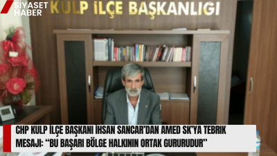 Tarihi Yükseliş Gurur Yarattı Cumhuriyet Halk Partisi Kulp İlçe Başkanı