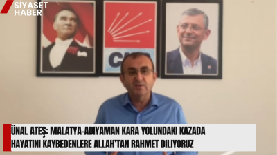 Cumhuriyet Halk Partisi Kahramanmaraş İl Başkanı Ünal Ateş, Malatya-Adıyaman kara