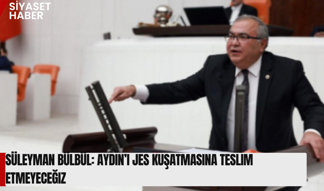 Cumhuriyet Halk Partisi Aydın Milletvekili Süleyman Bülbül, Aydın’da yeni jeotermal