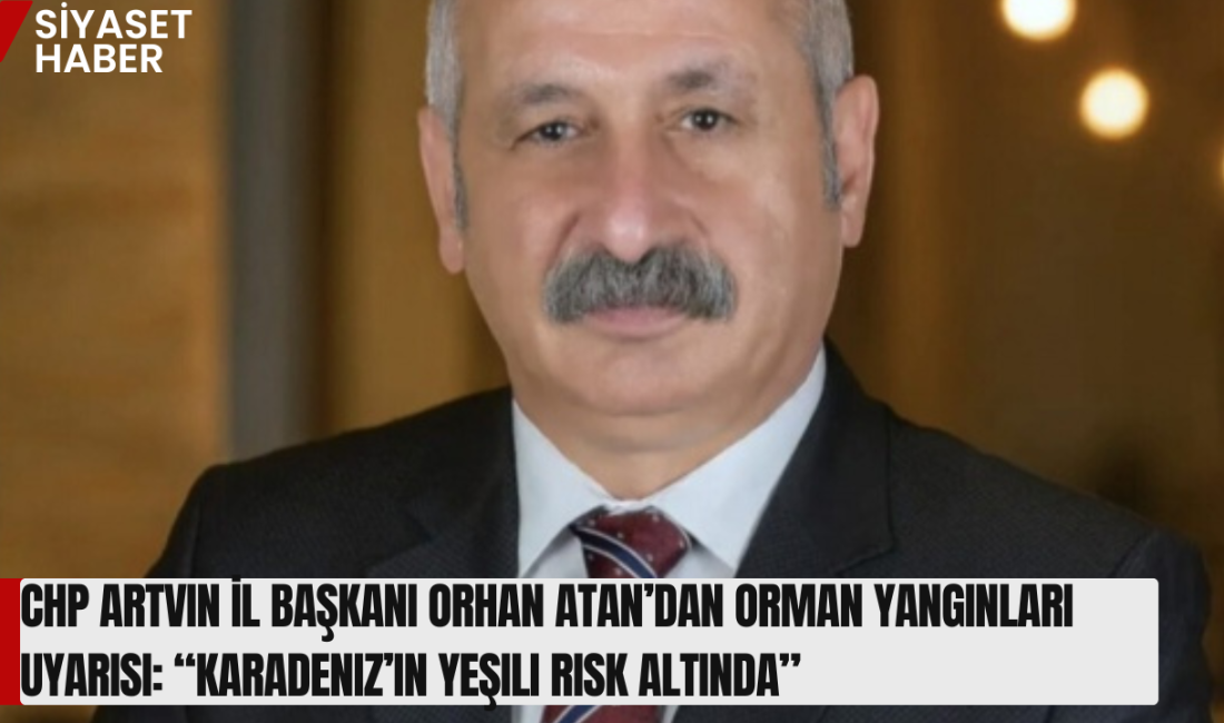 Cumhuriyet Halk Partisi Artvin İl Başkanı Orhan Atan, yaz mevsimi