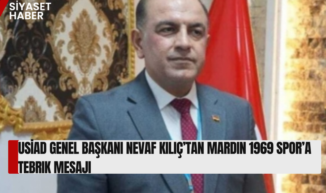 Uluslararası Sanayiciler ve İş İnsanları Derneği (USİAD) Genel Başkanı Nevaf
